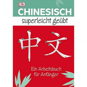 Chinesisch Superleicht geübt: Ein Arbeitsbuch für Anfänger