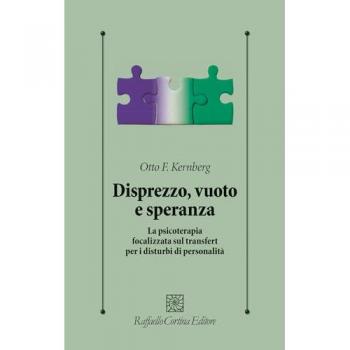 Kernberg, Otto F. Disprezzo, Vuoto E Speranza. La Psicoterapia Focalizzata Sul Transfert Per I Disturbi Di Personalità (Psicologia Clinica E Psicoterapia)