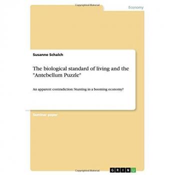 The biological standard of living and the Antebellum Puzzle: An apparent contradiction: Stunting in a booming economy?
