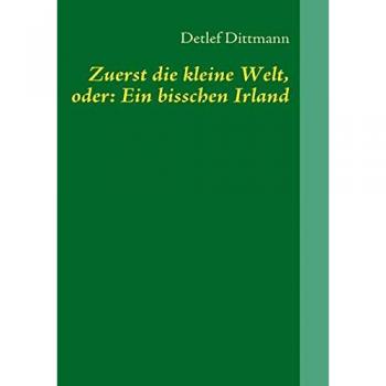 Detlef Dittmann Zuerst Die Kleine Welt, Oder: Ein Bisschen Irland