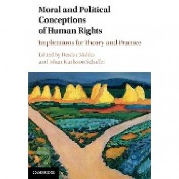 Moral and Political Conceptions of Human Rights: Implications for Theory and Practice