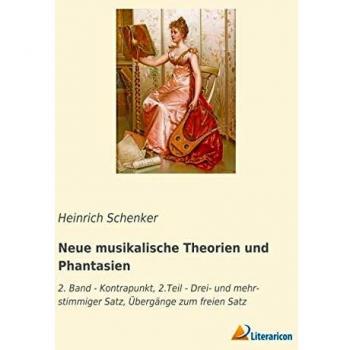 Neue musikalische Theorien und Phantasien: 2. Band - Kontrapunkt, 2.Teil - Drei- und mehrstimmiger Satz, Übergänge zum freien Satz
