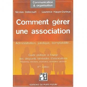 Comment gérer une association : Guide à l'usage des dirigeants bénévoles d'associations