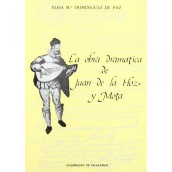 Obra dramatica de juan de la hoz y mota, la.