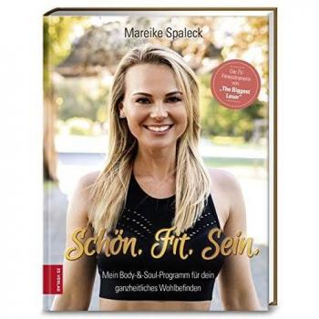 Mareike Spaleck Schön. Fit. Sein.: Mein Body & Soul Programm Für Dein Ganzheitliches Wohlbefinden