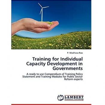 Training for Individual Capacity Development in Governments: A ready to use Compendium of Training Policy Statement and Training Modules for Public Sector Reform experts