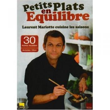 Petits plats en équilibre : Laurent Mariotte cuisine les saisons : Avec 30 fiches recettes Automne/Hiver