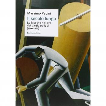 Il secolo lungo. Le Marche nell'era dei partiti politici (1900-1990)
