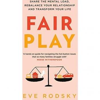 Eve Rodsky Fair Play: Share The Mental Load, Rebalance Your Relationship And Transform Your Life