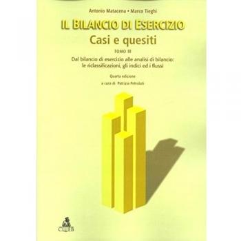 Il bilancio di esercizio. Casi e quesiti. Vol. 3: Dal bilancio di esercizio alle analisi di bilancio: le riclassificazioni, gli indici ed i flussi