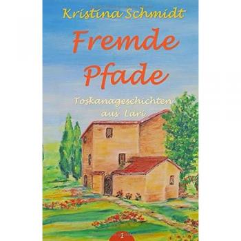 Fremde Pfade: Toskanageschichten aus Lari (1, Band 1)