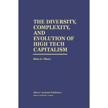 The Diversity, Complexity, and Evolution of High Tech Capitalism