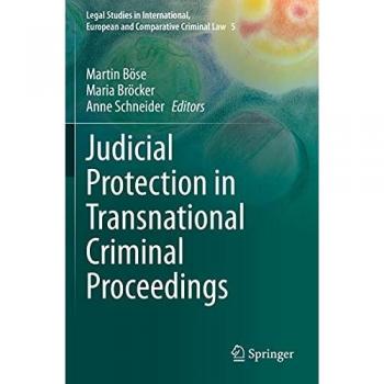 Judicial Protection in Transnational Criminal Proceedings (Legal Studies in International, European and Comparative Criminal Law, Band 5)