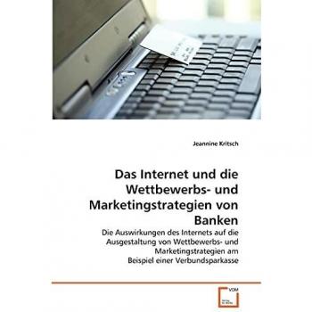 Das Internet und die Wettbewerbs- und Marketingstrategien von Banken