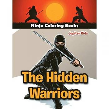 The Hidden Warriors: Ninja Coloring Books
