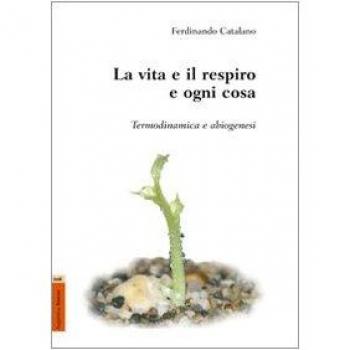 La vita e il respiro e ogni cosa. Termodinamica e abiogenesi