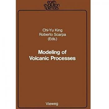 Modeling of Volcanic Processes, International Monograph Series on Interdisciplinary Earth Science Research And Applications