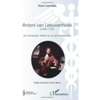 Antoni van Leeuwenhoek: (1632-1723) Le microscope médical et les spermatozoïdes