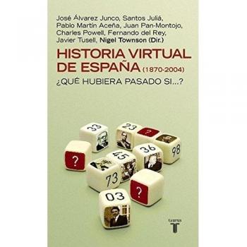 Historia virtual de España (1870-2004): ¿Qué hubiera pasado si …? (PENSAMIENTO)