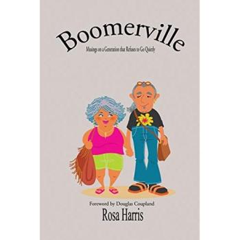 Boomerville - Musing on a Generation that Refuses to Go Quiety: Musings on a Generation that Refuses to Go Quietly