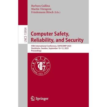 Computer Safety, Reliability, and Security: 44th International Conference, SAFECOMP 2025, Stockholm, Sweden, September 10–12, 2025, Proceedings (Lecture Notes in Computer Science, 15954, Band 15954)
