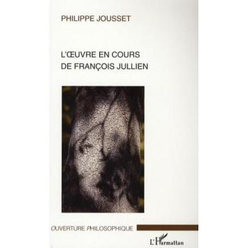 L'oeuvre En Cours De François Jullien - Un Déplacement Philosophique