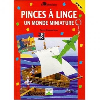 Pinces à linge. : Un monde miniature (Activités Fleurs)