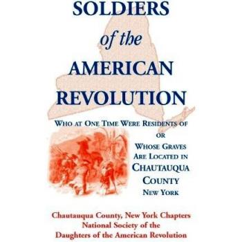 Soldiers of the American Revolution Who at One Time Were Residents Of or Whose Graves Are Located in Chautauqua County New York