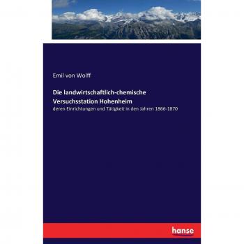 Die landwirtschaftlich-chemische Versuchsstation Hohenheim: deren Einrichtungen und Tätigkeit in den Jahren 1866-1870