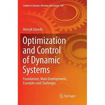 Optimization and Control of Dynamic Systems: Foundations, Main Developments, Examples and Challenges (Studies in Systems, Decision and Control, Band 107)
