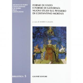 Forme di Stato e forme di governo: nuovi studi sul pensiero di Costantino Mortati