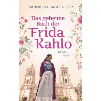 Haghenbeck, Francisco: Das geheime Buch der Frida Kahlo