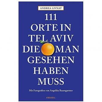 Andrea Livnat 111 Orte In Tel Aviv, Die Man Gesehen Haben Muss: Reiseführer