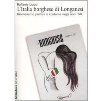 L' Italia borghese di Longanesi. Giornalismo politica e costume negli anni '50