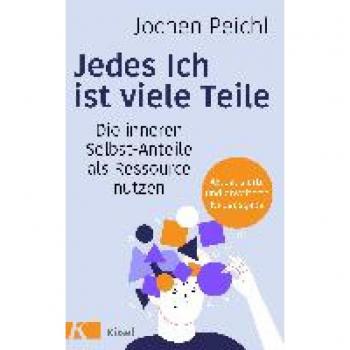 Jedes Ich ist viele Teile: Die inneren Selbst-Anteile als Ressource nutzen - Aktualisierte und erweiterte Neuausgabe