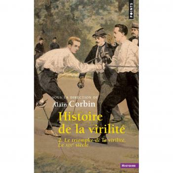 Histoire de la virilité : Tome 2, le triomphe de la virilité. Le XIXe siècle