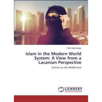 Islam in the Modern World System: A View from a Lacanian Perspective: Articles on the Middle East