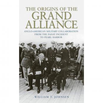 The Origins of the Grand Alliance: Anglo-American Military Collaboration from the Panay Incident to Pearl Harbor