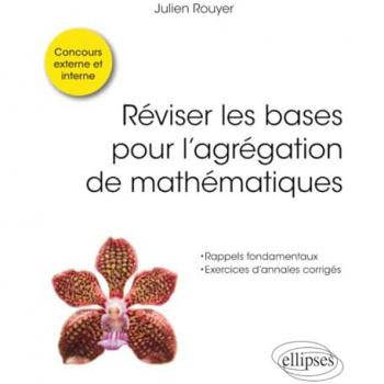 Réviser les bases pour l’agrégation de mathématiques