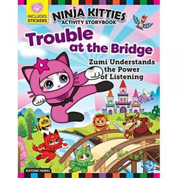 Ninja Kitties Trouble at the Bridge Activity Storybook : Zumi Understands the Power of Listening