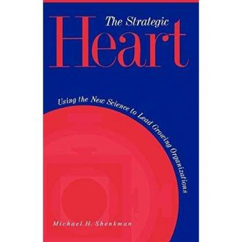 The Strategic Heart: Using the New Science to Lead Growing Organizations