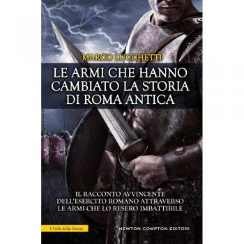 Le armi che hanno cambiato la storia di Roma antica
