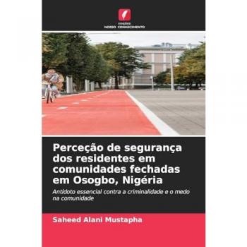 Mustapha, Saheed Alani: Perceção de segurança dos residentes em comunidades fechadas em Osogbo, Nigéria