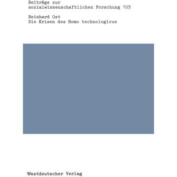 Die Krisen des Homo technologicus: Wege Zu Einer Kritischen Techniksoziologie
