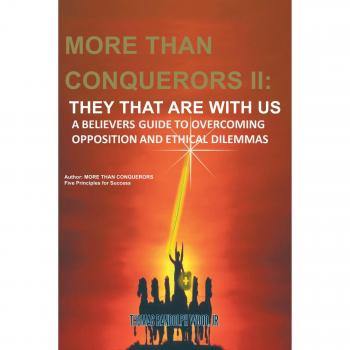 More Than Conquerors II: They That are With Us: A Believers Guide to Overcoming Opposition and Ethical Dilemmas