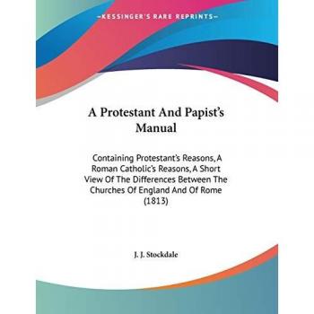 A Protestant And Papist's Manual