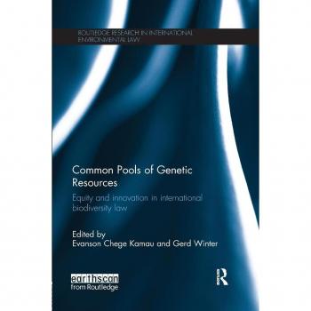Common Pools of Genetic Resources: Equity and Innovation in International Biodiversity Law (Routledge Research in International Environmental Law)