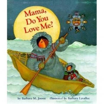 Mama, Do You Love Me? : (Books about Mother's Love, Mama and Baby Forever Book), by Barbara Joosse