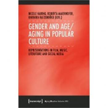 Gender and Age/Aging in Popular Culture: Representations in Film, Music, Literature, and Social Media (Aging Studies)
