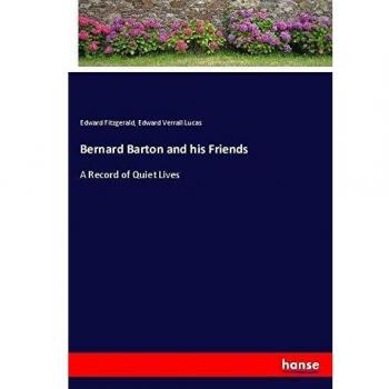 Bernard Barton and his Friends: A Record of Quiet Lives